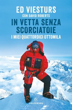 In vetta senza scorciatoie. I miei quattordici ottomila - Viesturs, Ed