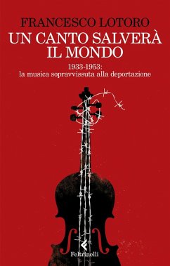 Cover Un canto salverà il mondo. 1933-1953: la musica sopravvissuta alla deportazione