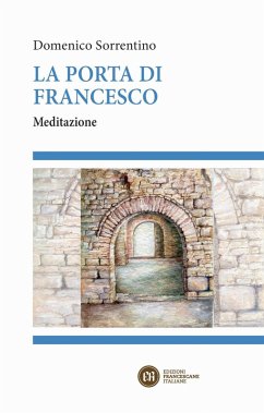 La porta di Francesco. Meditazione - Sorrentino, Domenico La porta di Francesco. Meditazione - Sorrentino, Domenico