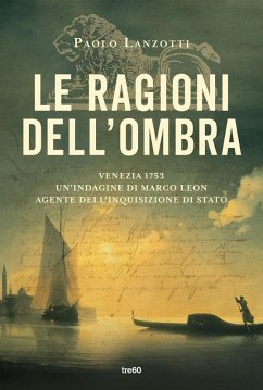 Cover Le ragioni dell'ombra. Venezia 1753. Un'indagine di Marco Leon, agente dell'Inquisizione di Stato