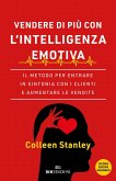 Vendere di più con l'intelligenza emotiva. Il metodo per entrare in sintonia con i clienti e aumentare le vendite Vendere di più con l'intelligenza emotiva. Il metodo per entrare in sintonia con i clienti e aumentare le vendite
