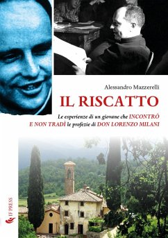 Il riscatto. Le esperienze di un giovane che incontrò e non tradì le profezie di don Lorenzo Milani - Mazzerelli, Alessandro Il riscatto. Le esperienze di un giovane che incontrò e non tradì le profezie di don Lorenzo Milani - Mazzerelli, Alessandro