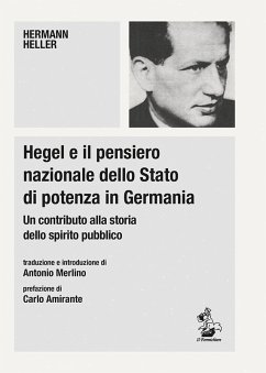 Hegel e il pensiero nazionale dello Stato di potenza in Germania. Un contributo alla storia dello spirito pubblico - Heller, Hermann