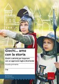 Giochi...amo con la storia. Scuola primaria. Giochi e attività per imparare con un approccio logico-divertente Giochi...amo con la storia. Scuola primaria. Giochi e attività per imparare con un approccio logico-divertente
