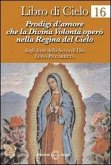 Libro di cielo 16. Prodigi d'amore che la divina volontà operò nella regina del cielo