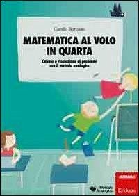 Matematica al volo in quarta. Calcolo e risoluzione di problemi con il metodo analogico - Bortolato, Camillo