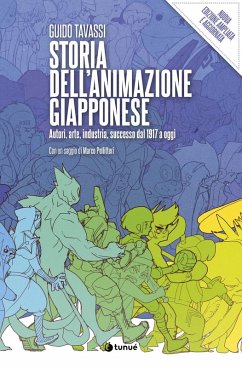 Storia dell'animazione giapponese. Autori, arte, industria, successo dal 1917 a oggi - Tavassi, Guido