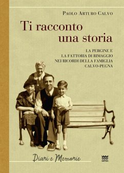 Cover Ti racconto una storia. Le Pergine e la fattoria di Rimaggio nei ricordi della famiglia Calvo-Pegna