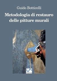 Metodologia di restauro delle pitture murali - Botticelli, Guido Metodologia di restauro delle pitture murali - Botticelli, Guido