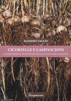 Cicorielle e lampascioni e altre piante spontanee nella cucina del Salento - Vaglio, Massimo
