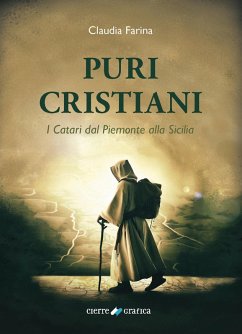 Puri Cristiani. I Catari dal Piemonte alla Sicilia - Farina, Claudia Puri Cristiani. I Catari dal Piemonte alla Sicilia - Farina, Claudia