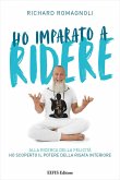 Ho imparato a ridere. Alla ricerca della felicità ho scoperto il potere della risata interiore Ho imparato a ridere. Alla ricerca della felicità ho scoperto il potere della risata interiore