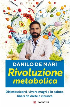 Rivoluzione metabolica. Disintossicarsi, vivere magri e in salute, liberi da diete e da rinunce - de Mari, Danilo