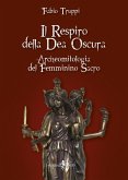 Il respiro della dea oscura. Archeomitologia del femminino sacro Il respiro della dea oscura. Archeomitologia del femminino sacro
