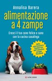 Alimentazione a 4 zampe. Cresci il tuo cane felice e sano con la cucina casalinga Alimentazione a 4 zampe. Cresci il tuo cane felice e sano con la cucina casalinga