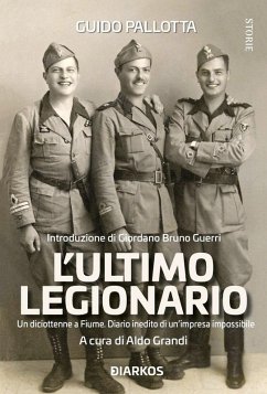 Cover L' ultimo legionario. Un diciottenne a Fiume. Diario inedito di un'impresa impossibile