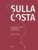 Sulla costa. La forma del costruito mediterraneo non accreditato. Ediz. inglese e italiano Sulla costa. La forma del costruito mediterraneo non accreditato. Ediz. inglese e italiano