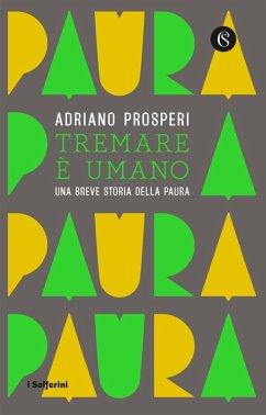 Tremare e umano. Una breve storia della paura - Prosperi, Adriano