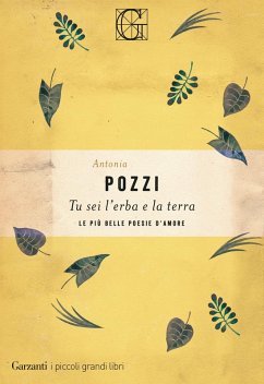 Tu sei l'erba e la terra. Le più belle poesie d'amore - Pozzi, Antonia