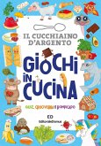 Giochi in cucina. Quiz, cruciverba e rompicapo. Il cucchiaio d'argento Giochi in cucina. Quiz, cruciverba e rompicapo. Il cucchiaio d'argento