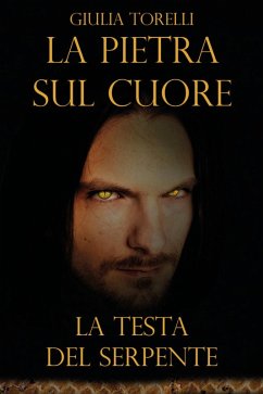 La testa del serpente. La pietra sul cuore - Torelli, Giulia