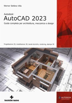 Autodesk® AutoCAD 2023. Guida completa per architettura, meccanica e design. Progettazione 2D, modellazione 3D, tavole tecniche, rendering, stampa 3D - Villa, Werner Stefano