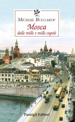 Mosca dalle mille e mille cupole - Bulgakov, Michail Mosca dalle mille e mille cupole - Bulgakov, Michail