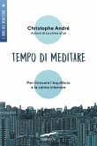 Tempo di meditare. Per ritrovare l'equilibrio e la calma interiore Tempo di meditare. Per ritrovare l'equilibrio e la calma interiore