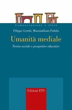 Umanità mediale. Teoria sociale e prospettive educative - Ceretti, Filippo; Padula, Massimiliano Umanità mediale. Teoria sociale e prospettive educative - Ceretti, Filippo; Padula, Massimiliano
