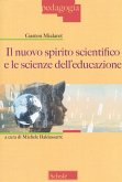 Il nuovo spirito scientifico e le scienze dell'educazione Il nuovo spirito scientifico e le scienze dell'educazione