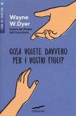 Cosa volete davvero per i vostri figli? Cosa volete davvero per i vostri figli?