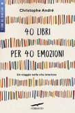 40 libri per 40 emozioni. Un viaggio nella vita interiore 40 libri per 40 emozioni. Un viaggio nella vita interiore