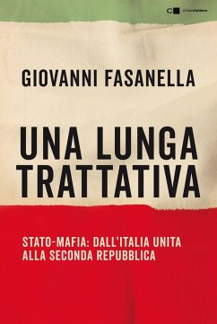 Una lunga trattativa. Stato-mafia. Dall'Italia unita alla Seconda Repubblica. La verità che la magistratura non può accertare - Fasanella, Giovanni