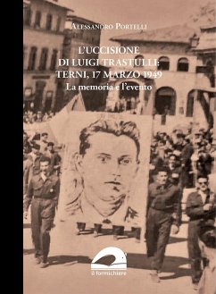 Cover L' uccisione di Luigi Trastulli: Terni, 17 marzo 1949. La memoria e l'evento