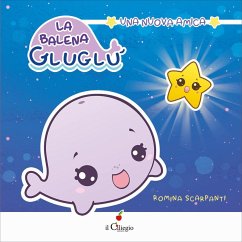 La balena GluGlù. Una nuova amica - Scarpanti, Romina