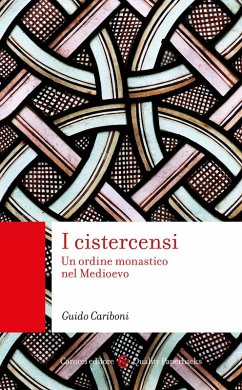 I cistercensi. Un ordine monastico nel Medioevo - Cariboni, Guido