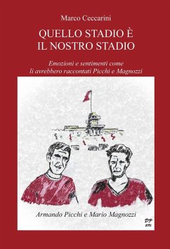 Quello stadio è il nostro stadio. Emozioni e sentimenti come li avrebbero raccontati Picchi e Magnozzi - Ceccarini, Marco