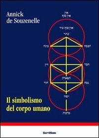 Il simbolismo del corpo umano. Dall'albero della vita allo schema corporeo - Souzenelle, Annick De