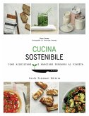 Cucina sostenibile. Come acquistare e mangiare pensando al pianeta Cucina sostenibile. Come acquistare e mangiare pensando al pianeta