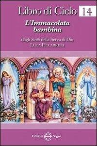 Libro di cielo 14. L'Immacolata bambina - Piccarreta, Luisa