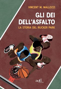 Cover Gli dei dell'asfalto. La storia del Rucker Park