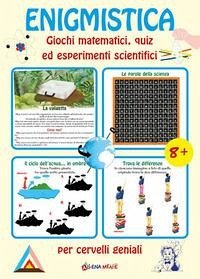 Enigmistica. Giochi matematici, quiz ed esperimenti scientifici per cervelli geniali - Zanoncelli, Anastasia; Lia, Alessio