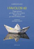 I favolosi 60. Troppo giovani per tirare i remi in barca, troppo vecchi per tirare la barca a remi I favolosi 60. Troppo giovani per tirare i remi in barca, troppo vecchi per tirare la barca a remi