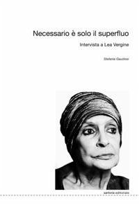 Necessario è solo il superfluo. Intervista a Lea Vergine - Vergine, Lea; Gaudiosi, Stefania Necessario è solo il superfluo. Intervista a Lea Vergine - Vergine, Lea; Gaudiosi, Stefania