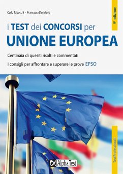I test dei concorsi per Unione Europea. Centinaia di quesiti risolti e commentati. I consigli per affrontare e superare le prove EPSO - Tabacchi, Carlo; Desiderio, Francesca