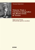 Vittorio Viale e l'Archivio fotografico dei Musei Civici di Torino. Dagli anni Trenta alla Seconda guerra mondiale Vittorio Viale e l'Archivio fotografico dei Musei Civici di Torino. Dagli anni Trenta alla Seconda guerra mondiale