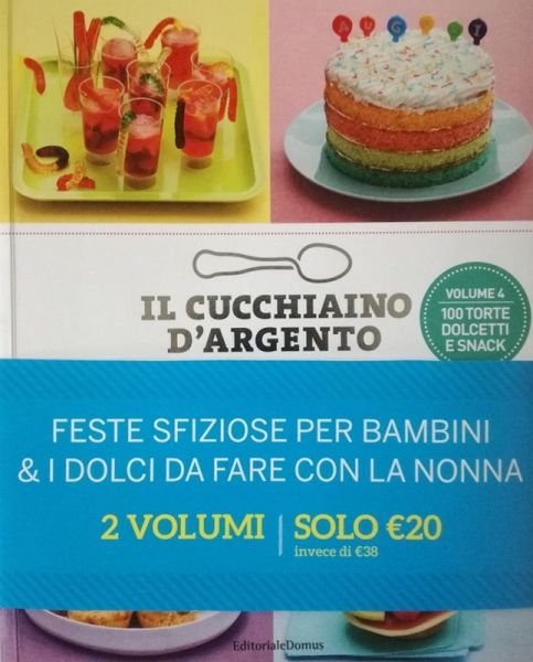Il cucchiaino d'argento. Feste sfiziose per bambini. 100 torte dolcetti e snack-I dolci da fare con la nonna Il cucchiaino d'argento. Feste sfiziose per bambini. 100 torte dolcetti e snack-I dolci da fare con la nonna