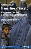 Il martire mancato. Come sono uscito dal''inferno del fanatismo Il martire mancato. Come sono uscito dal''inferno del fanatismo