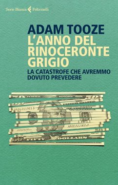 L' anno del rinoceronte grigio. La catastrofe che avremmo dovuto prevedere - Tooze, Adam