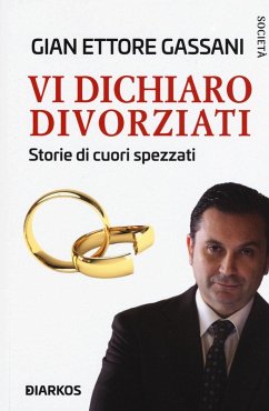 Vi dichiaro divorziati. Storie di cuori spezzati - Gassani, Gian Ettore